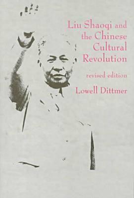 Liu Shaoqi and the Chinese Cultural Revolution (East Gate Books)