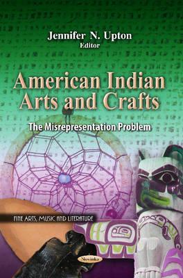 American Indian Arts and Crafts: The Misrepresentation Problem (Fine Arts, Music and Literature)