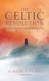The Celtic Revolution: In Search of 2000 Forgotten Years That Changed Our World
