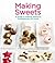 Making Sweets: A Guide to Making Delicious Confectionery at Home