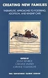 Creating New Families: Therapeutic Approaches to Fostering, Adoption and Kinship Care (Tavistock Clinic Series) Creating New Families: Therapeutic Approaches to Fostering, Adoption and Kinship Care (Tavistock Clinic Series)