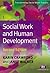 Social Work and Human Development (Transforming Social Work Practice)