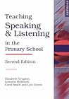 Teaching Speaking and Listening in the Primary School Teaching Speaking and Listening in the Primary School