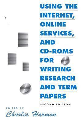 Using the Internet, Online Services, and Cd-Roms for Writing Research and Term Papers (Neal-Schuman Net-Guide Series)