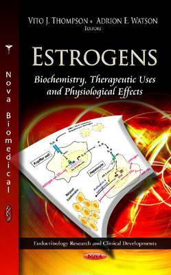 Estrogens: Biochemistry, Therapeutic Uses and Physiological Effects (Endocrinology Research and Clinical Developments)