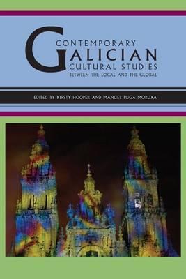 Contemporary Galician Cultural Studies: Between the Local and the Global (World Literatures Reimagined)