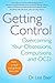 Getting Control: Overcoming Your Obsessions, Compulsions and Ocd