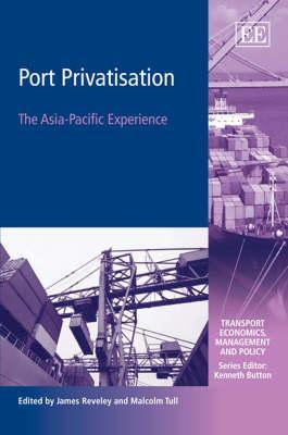 Port Privatisation: The Asia-Pacific Experience (Transport Economics, Management and Policy series)
