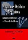 Programmer-Distributor Negotiations: Retransmission Consent and Other Federal Rules Programmer-Distributor Negotiations: Retransmission Consent and Other Federal Rules
