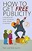 How to Get Free Publicity: 2nd edition
