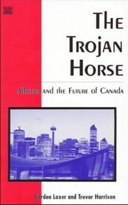 The Trojan Horse: Alberta and the Future of Canada