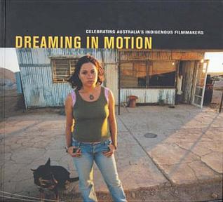 Dreaming in Motion: Celebrating Australia's Indigenous Filmmakers (Paperback)