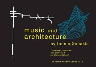 Music and Architecture: Architectural Projects, Texts, and Realizations (Iannis Xenakis)