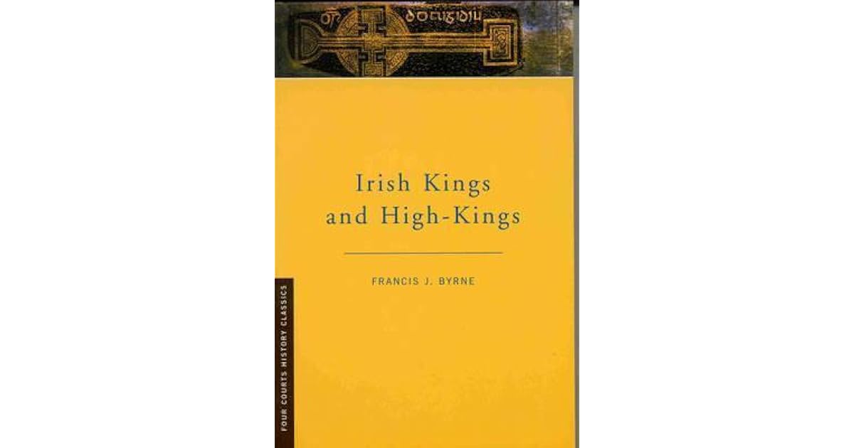 Irish Kings and High Kings by Francis J. Byrne