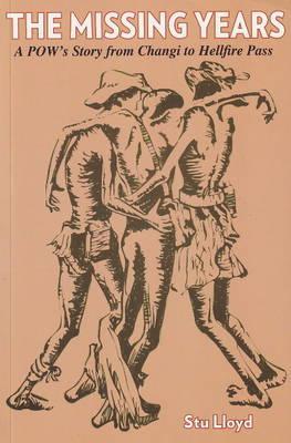 The Missing Years: A PoW's Story from Changi to Hellfire Pass, 1942-45