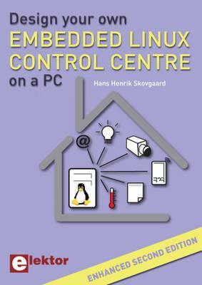 Design your own Embedded Linux Control Centre on a PC: Enhanced second edition.