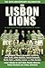 The Lisbon Lions: The Real Inside Story of Celtic's European Cup Triumph