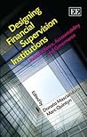 Designing Financial Supervision Institutions: Independence, Accountability and Governance Designing Financial Supervision Institutions: Independence, Accountability and Governance