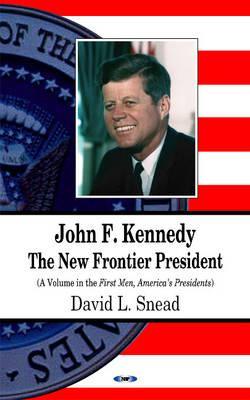 John F. Kennedy: The New Frontier President (First Men, America's Presidents)