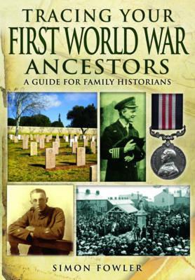 Tracing Your First World War Ancestors: A Guide for Family Historians