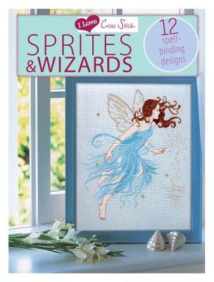 I Love Cross Stitch – Sprites & Wizards: 12 Spell-binding designs