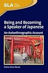 Being and Becoming a Speaker of Japanese by Andrea Simon-Maeda