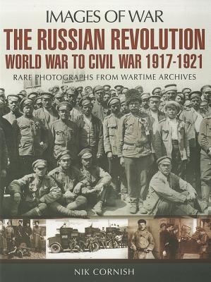 The Russian Revolution: World War to Civil War 1917-1921