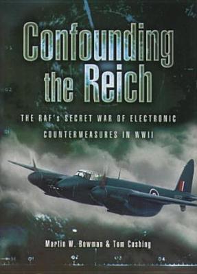 Confounding the Reich: The RAF’s Secret War of Electronic Countermeasures in WWII (Hardcover)