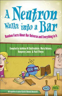 A Neutron Walks Into a Bar... Random Facts about Our Universe and Everything in It