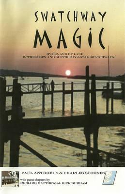Swatchway Magic: By Sea and Land in and Around the East Coast Swatchways. Paul Antrobus and Charles Scoones