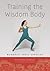 Training the Wisdom Body: Buddhist Yogic Exercise