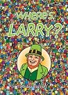 Where's Larry? Where's Larry?