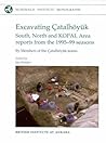 Excavating Çatalhöyuk: South, North and KOPAL area reports from the 1995-99 seasons (McDonald Institute Monographs) Excavating Çatalhöyuk: South, North and KOPAL area reports from the 1995-99 seasons (McDonald Institute Monographs)