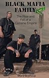 Black Mafia Family: The Rise and Fall of a Cocaine Empire