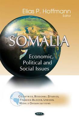 Somalia: Economic, Political and Social Issues (Countries, Regional Studies, Trading Blocks, Unions, World Organizations)