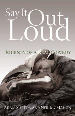 Say It Out Loud - Journey of a Real Cowboy