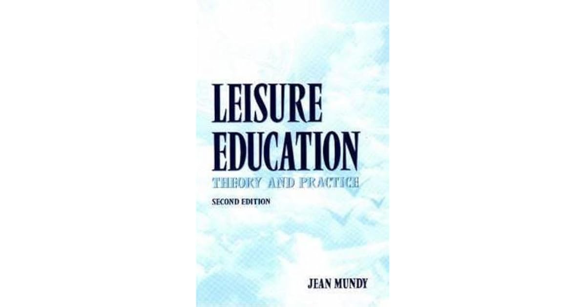 Leisure Education Theory and Practice by Jean Mundy