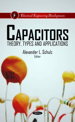 Capacitors: Theory, Types and Applications (Electrical Engineering Developments)