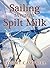 Sailing through Spilt Milk by Robert Campbell