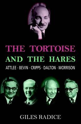 The Tortoise and the Hares: Attlee, Bevin, Cripps, Dalton, Morrison (Hardcover)