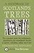 A Handbook of Scotland's Trees: The Essential Guide for Enthusiasts, Gardeners and Woodland Lovers to Species, Cultivation, Habits, Uses & Lore