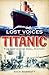 Lost Voices From the Titanic: The Definitive Oral History