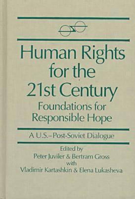 Human Rights for the 21st Century: Foundation for Responsible Hope (A U.S.-Post-Soviet Dialogue)