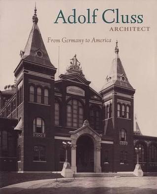 Adolf Cluss, Architect: From Germany to America (Studies in German History, 3)