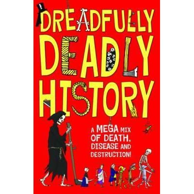Dreadfully Deadly History A Mega Mix Of Death Disease And Destruction By Clive Gifford