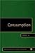 Consumption: Four-Volume Set