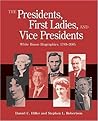 The Presidents, First Ladies, And Vice Presidents: White House Biographies, 1789-2005