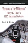 Paranoia of the Millionaire : Harry K. Thaw s 1907 Insanity Defense