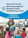 Welcoming Linguistic Diversity in Early Childhood Classrooms: Learning from International Schools (Parents' and Teachers' Guides, 13)