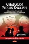 Ghanaian Pidgin English: Diachronic, Synchronic and Sociolinguistic Perspectives (Languages and Linguistics)